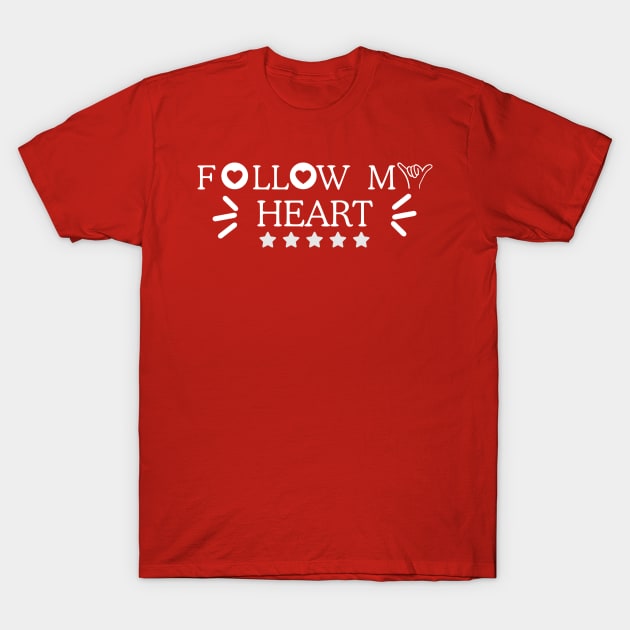 Follow My Heart ,valentine's day whispers T-Shirt by chems eddine